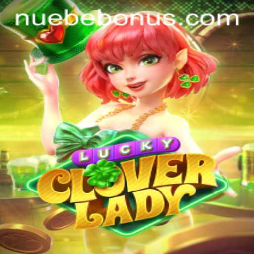 Exploring LuckyCloverLady: A New Gaming Sensation with NUEBE